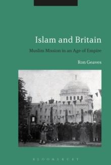 Islam and Britain : Muslim Mission in an Age of Empire