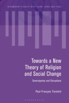 Towards a New Theory of Religion and Social Change : Sovereignties and Disruptions