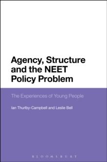 Agency, Structure and the NEET Policy Problem : The Experiences of Young People