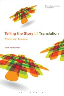 Telling the Story of Translation : Writers Who Translate