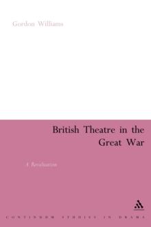 British Theatre in the Great War : A Revaluation