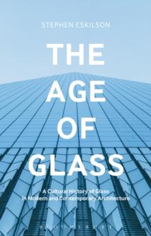 The Age of Glass : A Cultural History of Glass in Modern and Contemporary Architecture