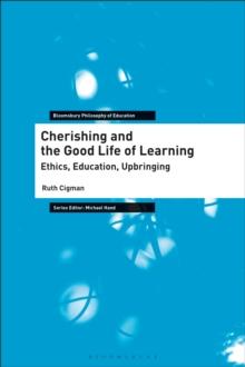 Cherishing and the Good Life of Learning : Ethics, Education, Upbringing