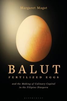 Balut : Fertilized Eggs and the Making of Culinary Capital in the Filipino Diaspora