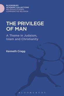 The Privilege of Man : A Theme in Judaism, Islam and Christianity