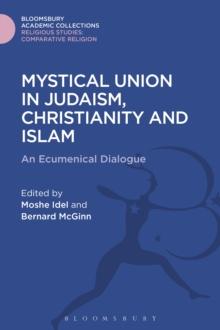 Mystical Union in Judaism, Christianity, and Islam : An Ecumenical Dialogue