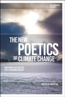 The New Poetics of Climate Change : Modernist Aesthetics for a Warming World