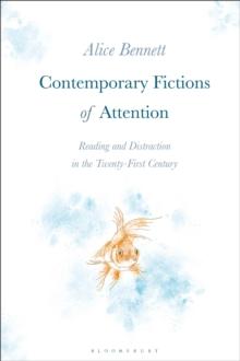 Contemporary Fictions of Attention : Reading and Distraction in the Twenty-First Century