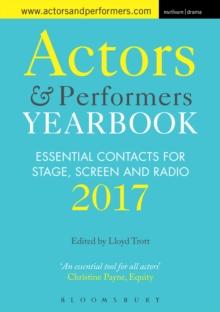 Actors and Performers Yearbook 2017 : Essential Contacts for Stage, Screen and Radio