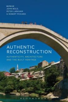 Authentic Reconstruction : Authenticity, Architecture and the Built Heritage