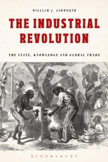 The Industrial Revolution : The State, Knowledge and Global Trade