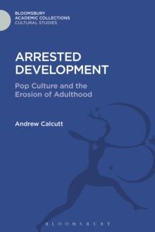 Arrested Development : Pop Culture and the Erosion of Adulthood