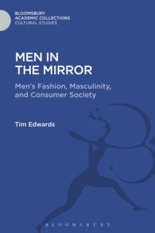 Men in the Mirror : Men'S Fashion, Masculinity, and Consumer Society