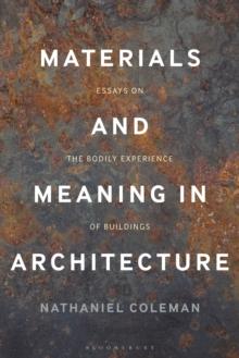 Materials and Meaning in Architecture : Essays on the Bodily Experience of Buildings