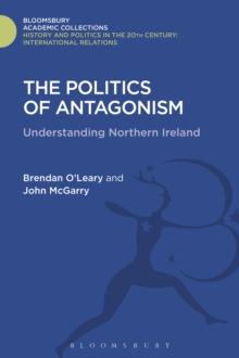 The Politics of Antagonism : Understanding Northern Ireland