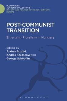 Post-Communist Transition : Emerging Pluralism in Hungary