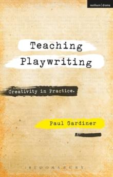 Teaching Playwriting : Creativity in Practice