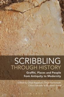 Scribbling through History : Graffiti, Places and People from Antiquity to Modernity