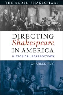 Directing Shakespeare in America : Historical Perspectives