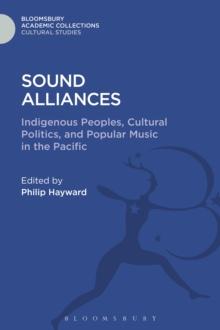 Sound Alliances : Indigenous Peoples, Cultural Politics, and Popular Music in the Pacific