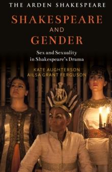 Shakespeare and Gender : Sex and Sexuality in Shakespeares Drama