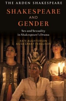 Shakespeare and Gender : Sex and Sexuality in Shakespeares Drama