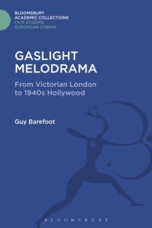 Gaslight Melodrama : From Victorian London to 1940s Hollywood