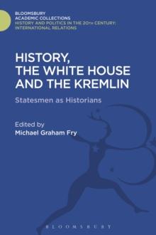 History, the White House and the Kremlin : Statesmen as Historians