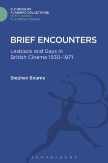 Brief Encounters : Lesbians and Gays in British Cinema 1930 - 1971