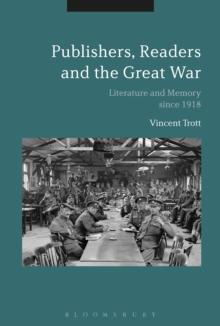 Publishers, Readers and the Great War : Literature and Memory Since 1918