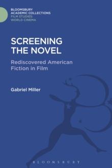 Screening the Novel : Rediscovered American Fiction in Film