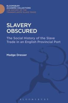 Slavery Obscured : The Social History of the Slave Trade in an English Provincial Port