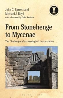 From Stonehenge to Mycenae : The Challenges of Archaeological Interpretation