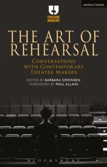 The Art of Rehearsal : Conversations with Contemporary Theatre Makers