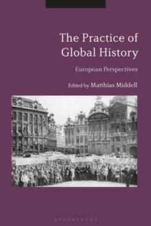 The Practice of Global History : European Perspectives