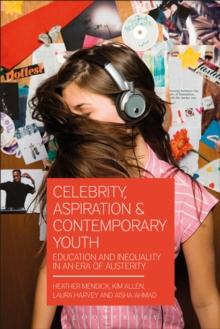 Celebrity, Aspiration and Contemporary Youth : Education and Inequality in an Era of Austerity