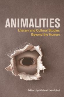 Animalities : Literary and Cultural Studies Beyond the Human