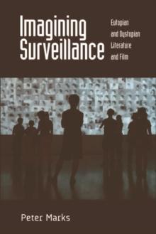 Imagining Surveillance : Eutopian and Dystopian Literature and Film