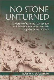 No Stone Unturned : A History of Farming, Landscape and Environment in the Scottish Highlands and Islands