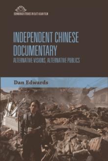 Independent Chinese Documentary : Alternative Visions, Alternative Publics