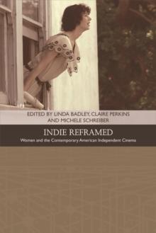 Indie Reframed : Women's Filmmaking and Contemporary American Independent Cinema