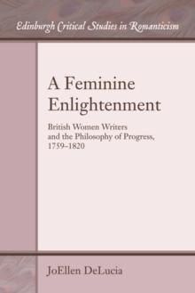 A Feminine Enlightenment : British Women Writers and the Philosophy of Progress, 1759-1820