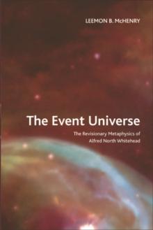 The Event Universe : The Revisionary Metaphysics of Alfred North Whitehead