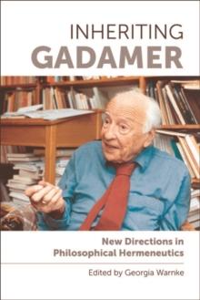 Inheriting Gadamer : New Directions in Philosophical Hermeneutics