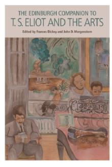 The Edinburgh Companion to T. S. Eliot and the Arts