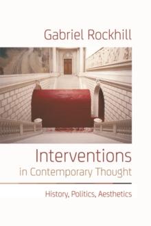 Interventions in Contemporary Thought : History, Politics, Aesthetics