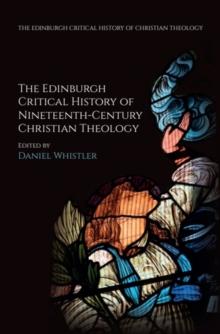 The Edinburgh Critical History of Nineteenth-Century Christian Theology