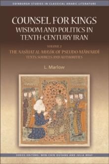 Counsel for Kings: Wisdom and Politics in Tenth-Century Iran : Volume II: The Nasihat al-muluk of Pseudo-Mawardi: Texts, Sources and Authorities