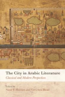 The City in Arabic Literature : Classical and Modern Perspectives