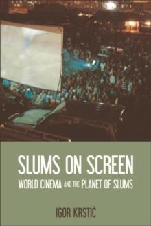 Slums on Screen : World Cinema and the Planet of Slums